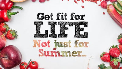 Get Fit For Life, Not Just For Summer!